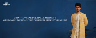 What to Wear for Haldi, Mehndi & Wedding Functions: The Complete Men's Style Guide