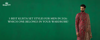 5 Best Kurta Set Styles for Men in 2026: Which One Belongs in Your Wardrobe?