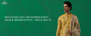 Men’s Kurta Set for Wedding Party: Haldi & Mehndi Outfits + Dos & Don’ts